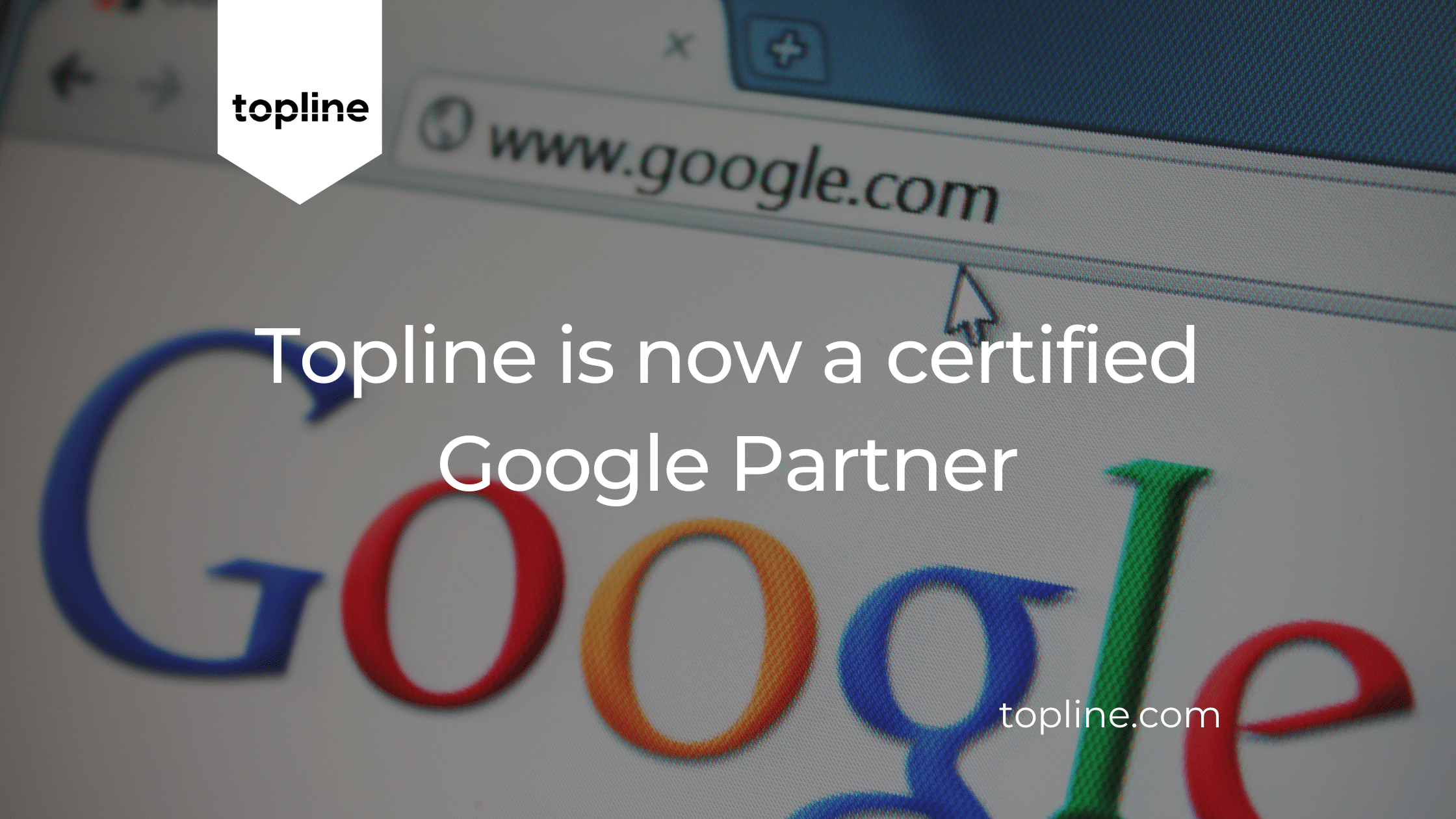 Topline is Now a Certified Google Partner
