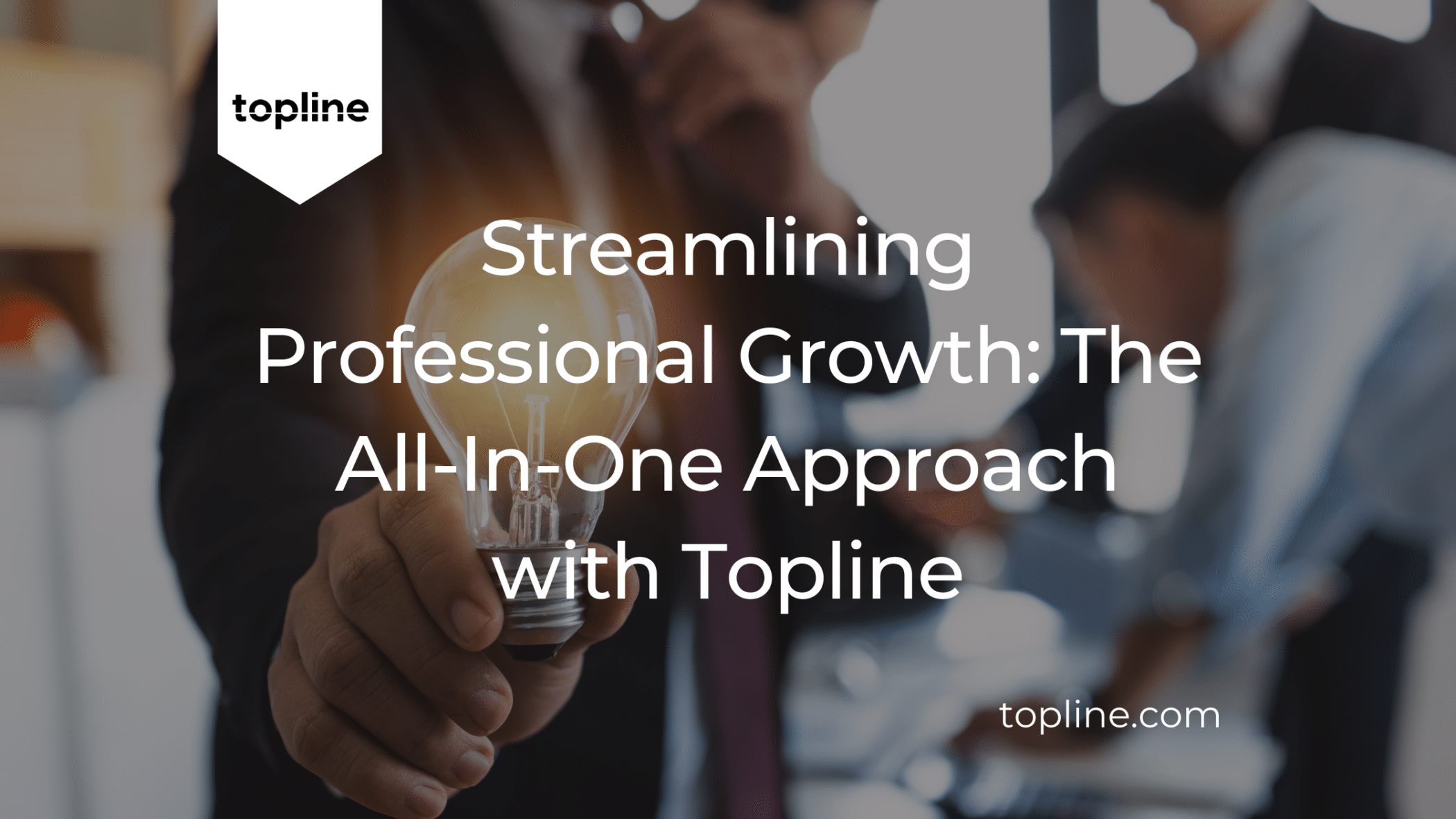 Streamlining Professional Growth: The All-In-One Approach with Topline