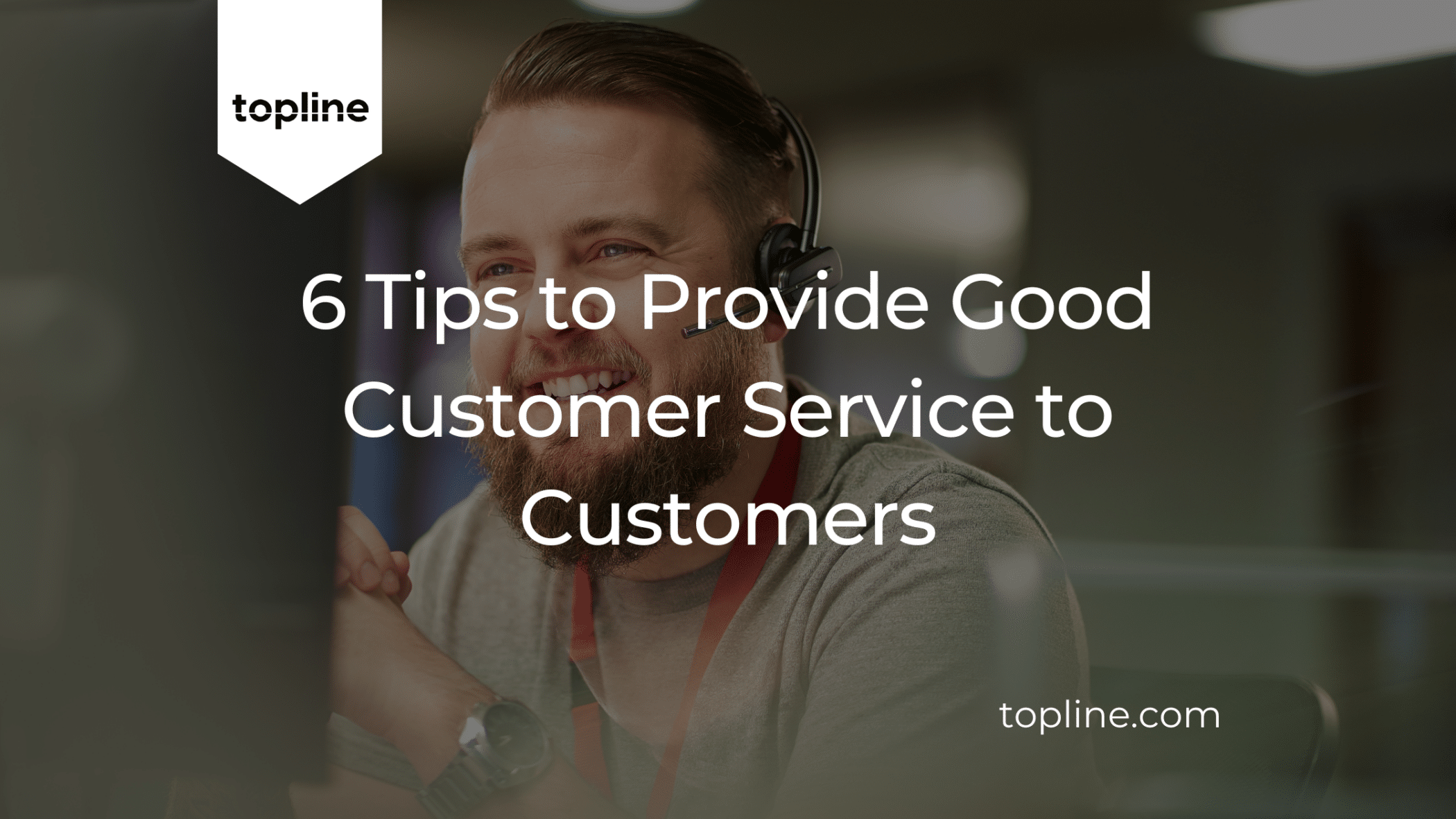 6 Tips to Provide Good Customer Service to your Customers