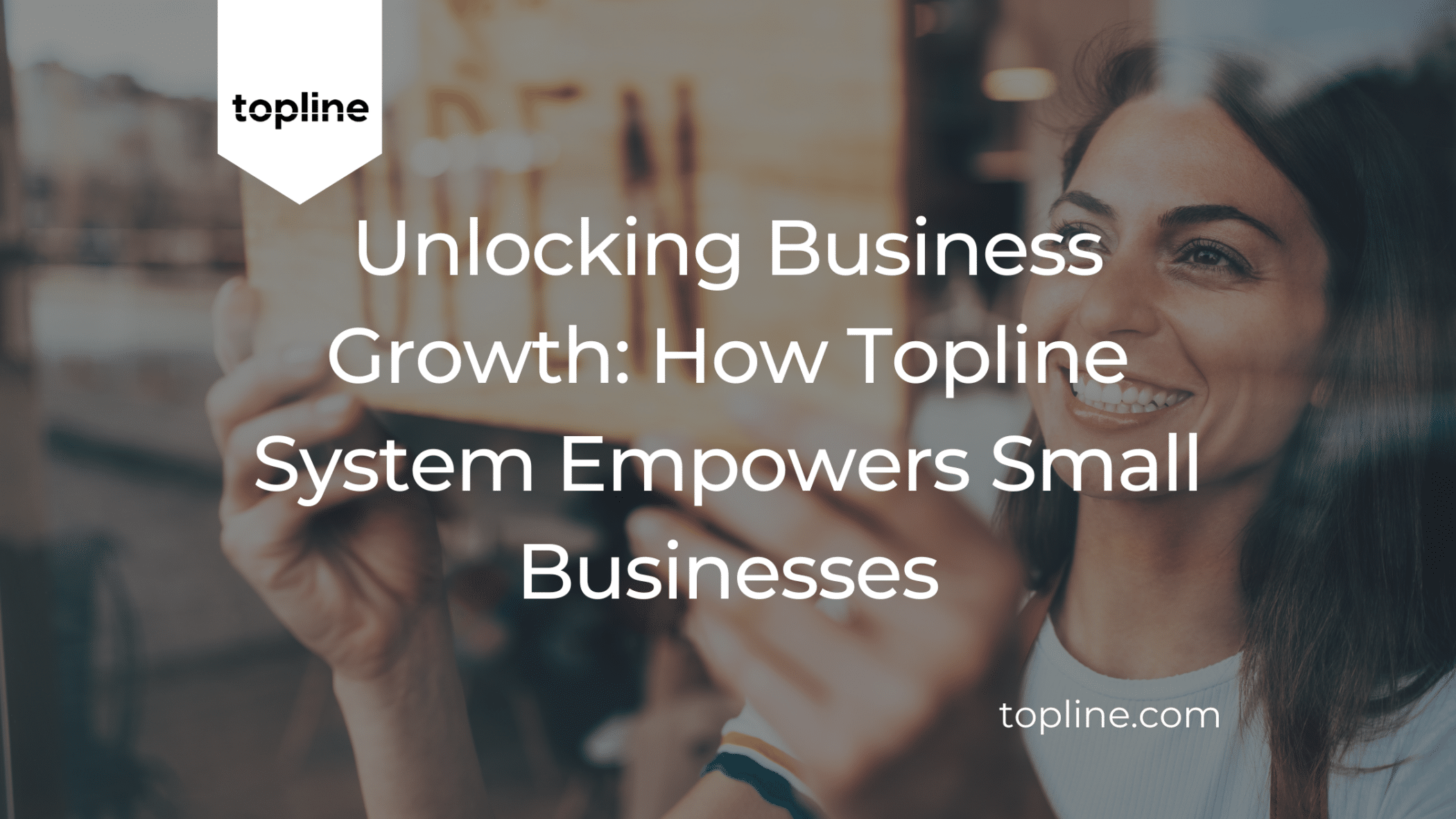 Unlocking Business Growth: How Topline System Empowers Small Businesses